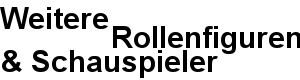 Weitere Rollenfiguren & Schauspieler